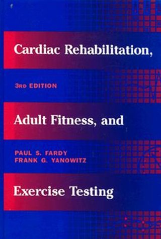 Cardiac Rehabilitation Adult Fitness, and Exercise Testing (9780683030310) by Fardy, Paul S.; Yanowitz, Frank G.; Wilson, Philip K.