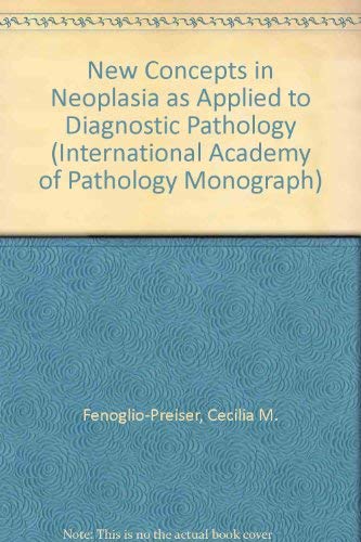 New Concepts in Neoplasia As Applied to Diagnostic Pathology (Monographs in Pathology) (9780683031515) by Fenoglio-Preiser, Cecilia M.; Weinstein, Ronald S.; Kaufman, Nathan