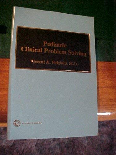 Paediatric Clinical Problem Solving (9780683033830) by Vincent A. Fulginiti