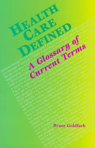 Health Care Defined: A Glossary of Current Terms (9780683036152) by Goldfarb, Bruce