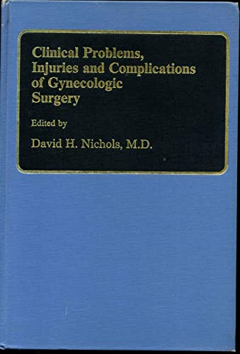 Clinical Problems, Injuries and Complications of Gynecologic Surgery - Editor-David H. Nichols; Collaborator-George W. Anderson