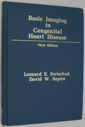 Basic Imaging in Congenital Heart Disease (9780683080551) by Swischuk, Leonard E.; Sapire, David W.