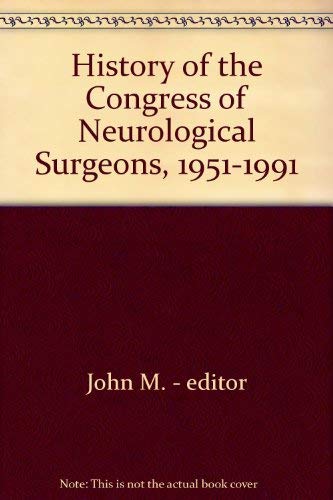 History of the Congress of Neurological Surgeons 1951-1991. Sponsored by the Congress of Neurolog...