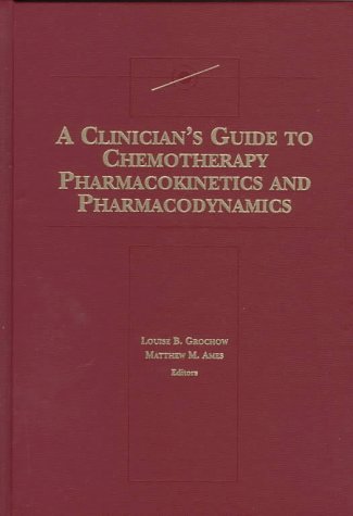 9780683181111: A Clinician's Guide to Chemotherapy Pharmacokinetics and Pharmacodynamics