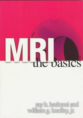 MRI: The Basics (9780683182408) by Bradley, William G.; Hashemi, Ray H.