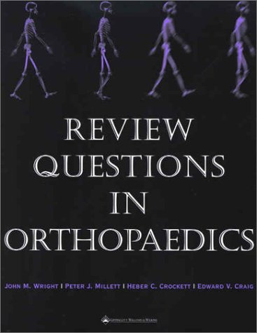 Review Questions in Orthopaedics (9780683302431) by Wright, John M.; Millett, Peter J., M.D.; Crockett, Heber C., M.D.; Craig, Edward V.