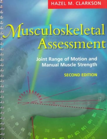 Musculoskeletal Assessment: Joint Range of Motion and Manual Muscle Strength - Clarkson, Hazel M.
