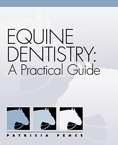 Equine Dentistry: A Practical Guide (9780683304039) by Pence, Patricia