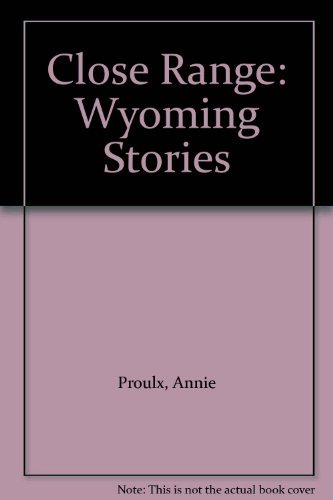 9780684008950: Close Range: Wyoming Stories