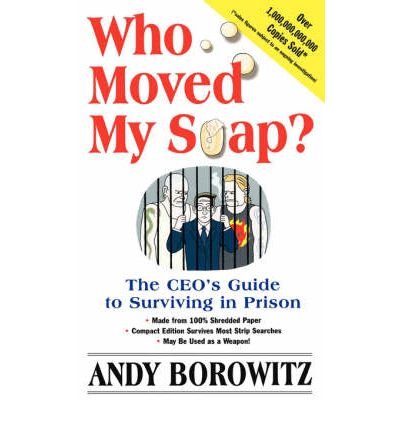 Who Moved My Soap Prepack 6: The CEO's Guide to Surviving in Prison (9780684020815) by Borowitz, Andy