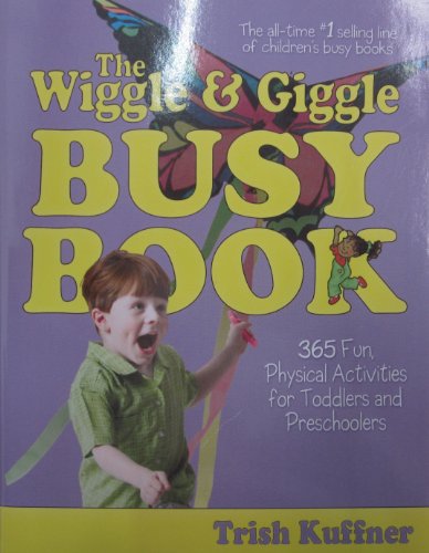Imagen de archivo de The Wiggle & Giggle Busy Book: 365 Fun, Physical Activities for Your Toddler and Preschooler a la venta por More Than Words