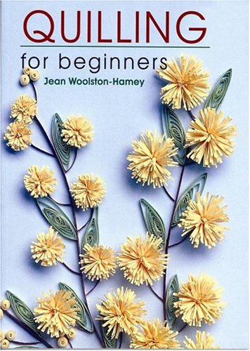 Quilling for Beginners - Woolston-Hamey, Jean: 9780684034720 - AbeBooks