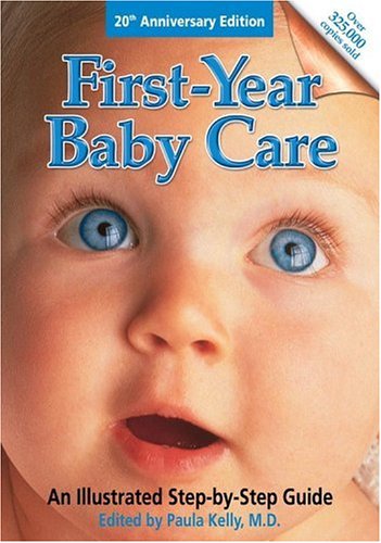 First Year Baby Care (Revised): An Illustrated Step-by-Step Guide (9780684037257) by Kelly, Paula M.D.