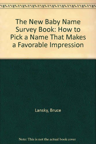 The New Baby Name Survey Book: How to Pick a Name That Makes a Favorable Impression (9780684047041) by Lansky, Bruce