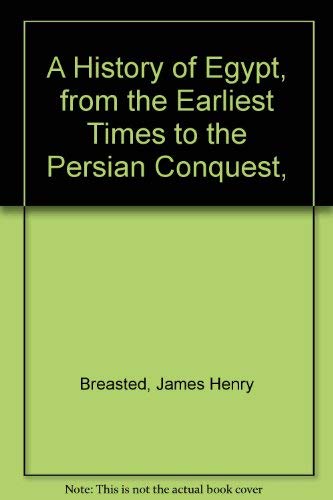 9780684100395: A History of Egypt, from the Earliest Times to the Persian Conquest,