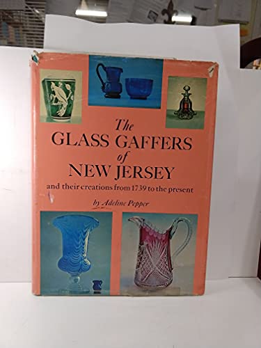 Stock image for THE GLASS GAFFERS OF NEW JERSEY: And Their Creations from 1739 to the Present for sale by Falls Bookstore