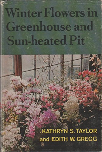 Imagen de archivo de Winter Flowers in Greenhouse and Sun-Heated Pit a la venta por ThriftBooks-Dallas