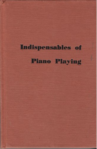 Beispielbild fr Indispensables of Piano Playing zum Verkauf von Wonder Book