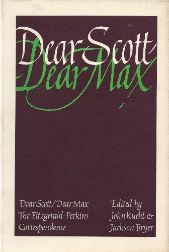 9780684123738: Dear Scott/Dear Max; the Fitzgerald-Perkins correspondence. Edited by John Kuehl and Jackson R. Bryer