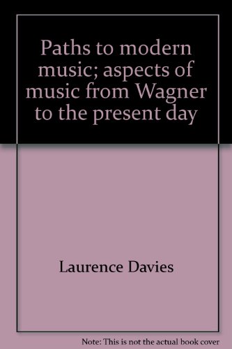 Imagen de archivo de Paths to Modern Music; Aspects of Music from Wagner to the Present Day a la venta por Better World Books