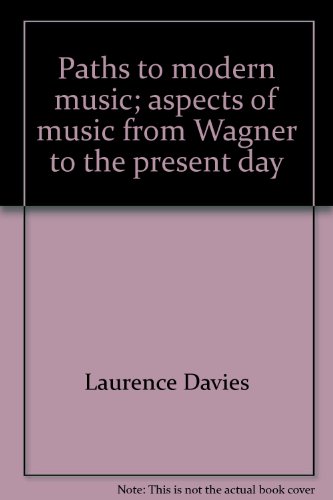 Stock image for Paths to Modern Music; Aspects of Music from Wagner to the Present Day for sale by Better World Books