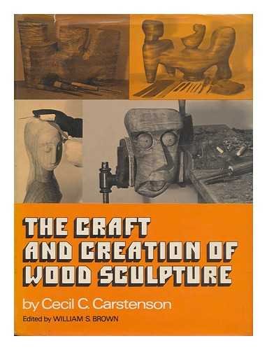 9780684124803: The Craft and Creation of Wood Sculpture [By] Cecil C. Carstenson. Edited by William S. Brown