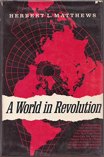 Stock image for A World In Revolution: A Newspaperman's Memoir (N.Y. Times Reporter who covered the Spanish Civil War & who found Castro in the Sierra Maestra (1957) & who details the battle worldwide between the powers of freedom and totalitarianism) for sale by GloryBe Books & Ephemera, LLC