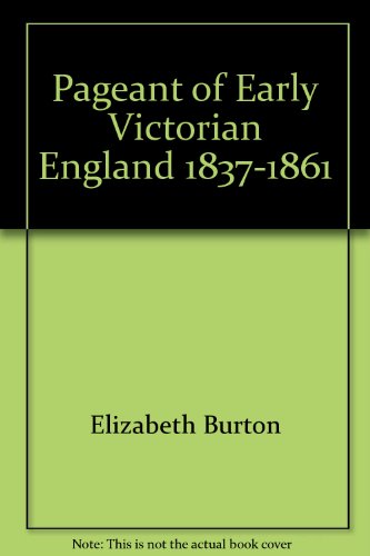 Stock image for THE PAGEANT OF EARLY VICTORIAN ENGLAND 1837-1861 for sale by Gian Luigi Fine Books