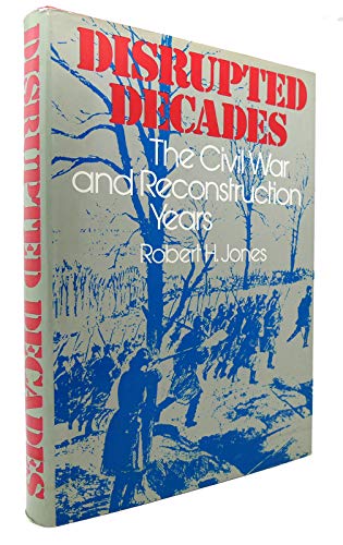 Beispielbild fr Disrupted Decades: The Civil War and Reconstruction Years zum Verkauf von Dunaway Books