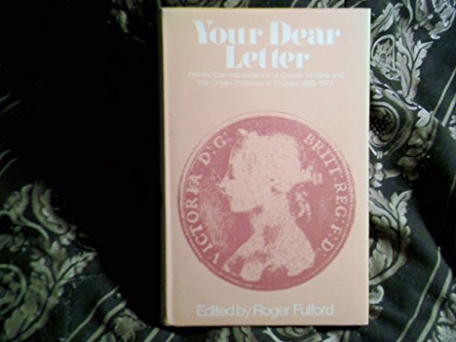 Beispielbild fr Your Dear Letter; Private correspondence of Queen Victoria and the Crown Princess of Prussia 1865-1871 zum Verkauf von James & Mary Laurie, Booksellers A.B.A.A