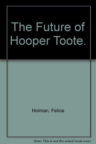 The Future of Hooper Toote. (9780684126883) by Holman, Felice