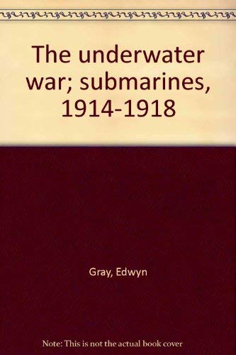 Beispielbild fr The Underwater War; Submarines, 1914-1918 zum Verkauf von Better World Books