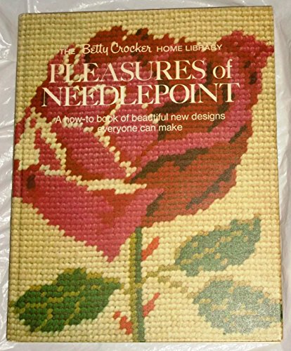 Stock image for Pleasures of needlepoint;: A how-to book of beautiful new designs everyone can make, (The Betty Crocker home library) for sale by Wonder Book