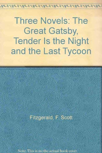 Beispielbild fr Three Novels: The Great Gatsby, Tender Is the Night and the Last Tycoon zum Verkauf von Wonder Book