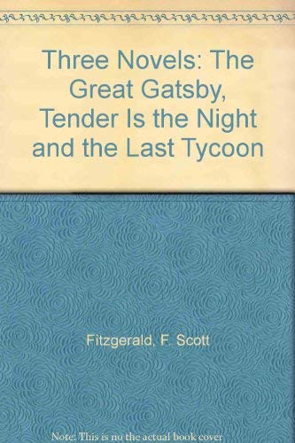 Imagen de archivo de Three Novels: The Great Gatsby, Tender Is the Night and the Last Tycoon a la venta por Wonder Book