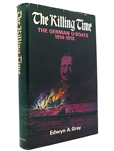 Stock image for The Killing Time: The U-Boat War 1914-1918 for sale by Top Notch Books
