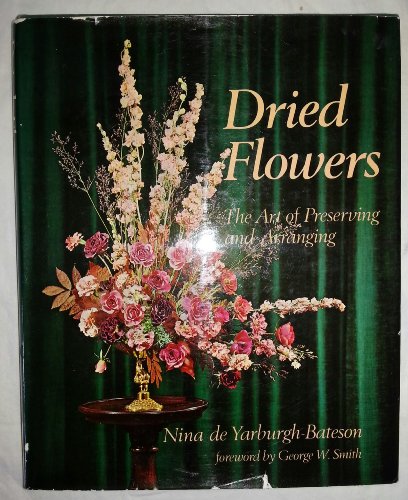 9780684131672: Dried flowers;: The art of preserving and arranging [Hardcover] by De Yarburg...