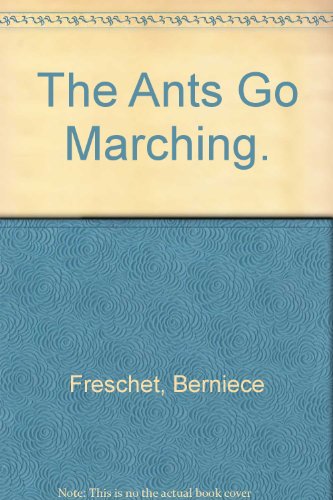 The Ants Go Marching. by Freschet, Berniece; Martin, Stefan