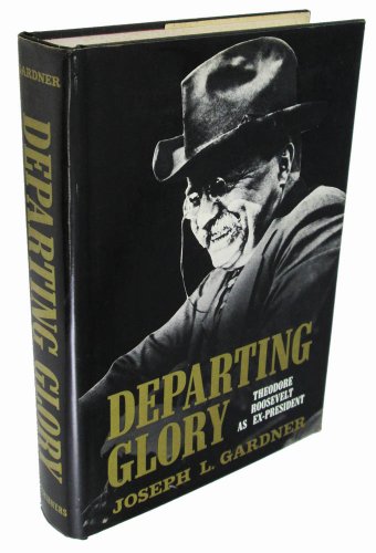 Imagen de archivo de Departing Glory; Theodore Roosevelt As Ex-President a la venta por Better World Books