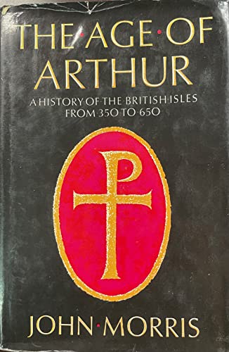 9780684133133: The Age of Arthur: A History of the British Isles from 350 to 650