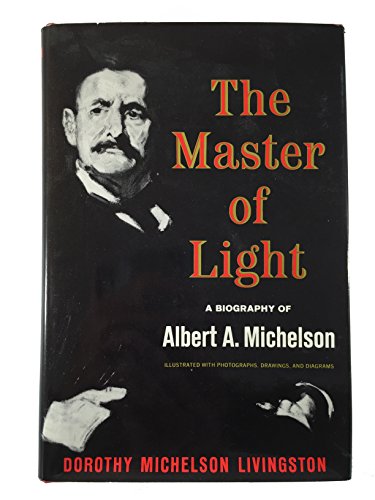 9780684134437: The Master of Light: A Biography of Albert A. Michelson