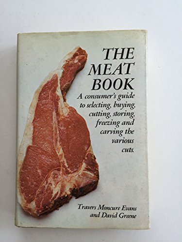 9780684135656: The meat book;: A consumer's guide to selecting, buying, cutting, storing, freezing, & carving the various cuts,