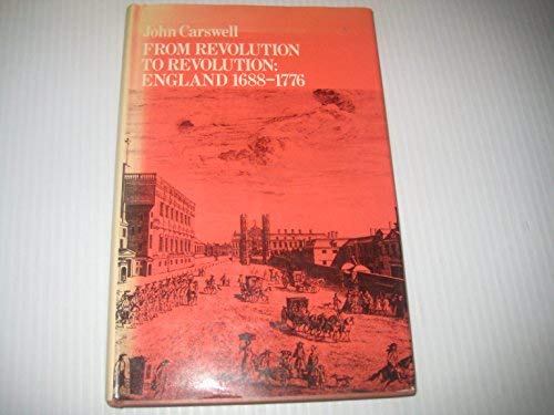9780684135663: From Revolution To Revolution : England 1688-1776