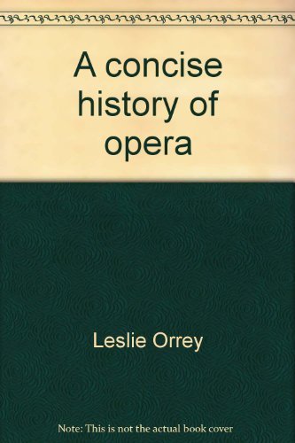 A concise history of opera - Leslie Orrey