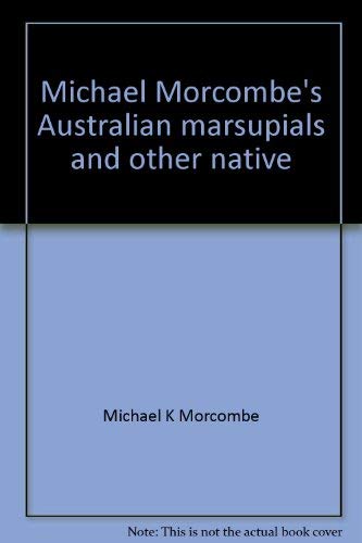 Beispielbild fr Michael Morcombe's Australian Marsupials and Other Native Mammals zum Verkauf von Better World Books