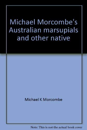 Stock image for Michael Morcombe's Australian Marsupials and Other Native Mammals for sale by Better World Books