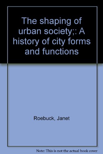 Stock image for The Shaping of Urban Society : A History of City Forms and Functions for sale by Better World Books