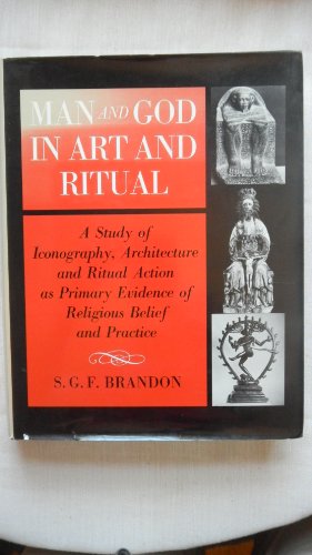 Beispielbild fr Man and God in Art and Ritual: A Study of Iconography, Architecture and Ritual Action as Primary Evidence of Religious Belief and Practice zum Verkauf von Wonder Book