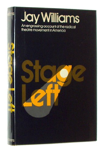 9780684136608: Stage Left: An Engrossing Account of the Radical Theatre Movement in America
