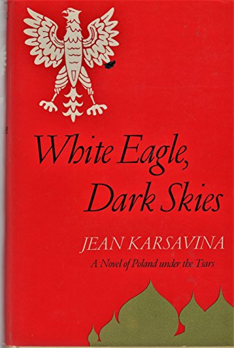 WHITE EAGLE, DARK SKIES: A Novel of Poland Under the Tsars